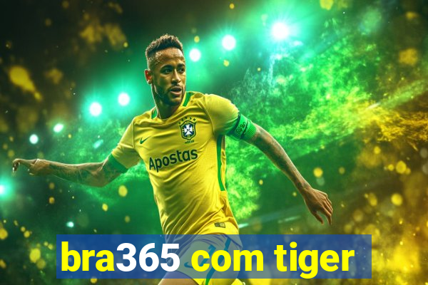 bra365 com tiger